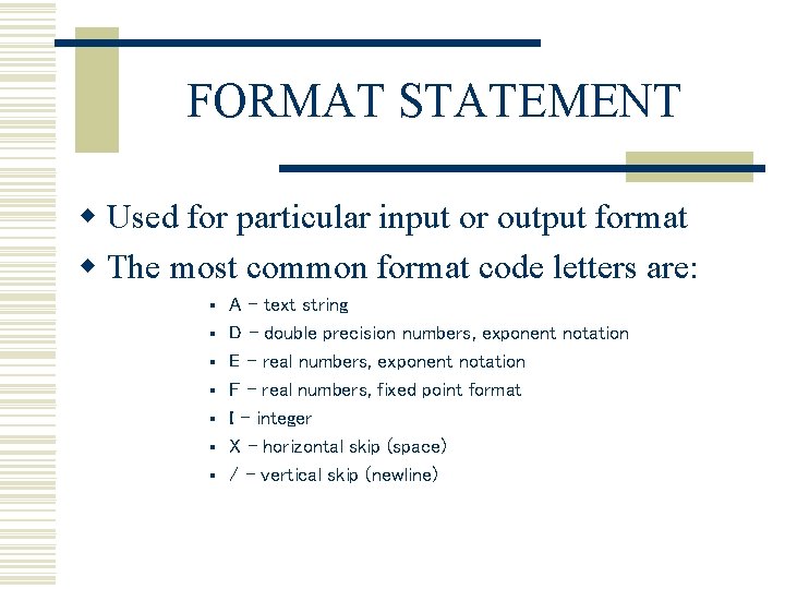 FORMAT STATEMENT w Used for particular input or output format w The most common