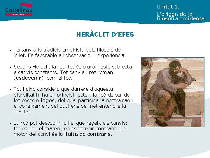 Unitat 1. L’origen de la filosofia occidental HERÀCLIT D’EFES • Pertany a la tradició