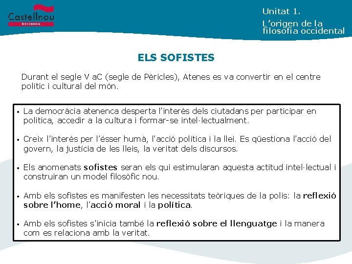 Unitat 1. L’origen de la filosofia occidental ELS SOFISTES Durant el segle V a.