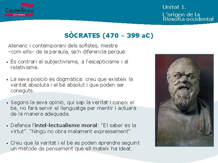 Unitat 1. L’origen de la filosofia occidental SÒCRATES (470 – 399 a. C) Atenenc