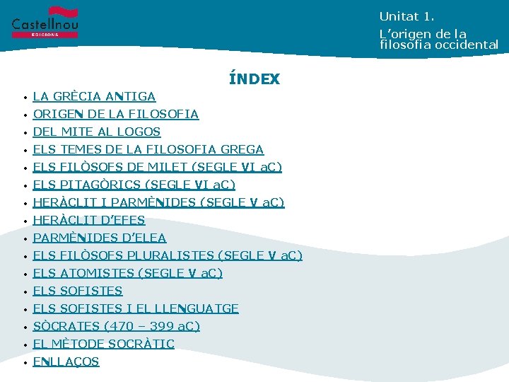 Unitat 1. L’origen de la filosofia occidental ÍNDEX • LA GRÈCIA ANTIGA • ORIGEN