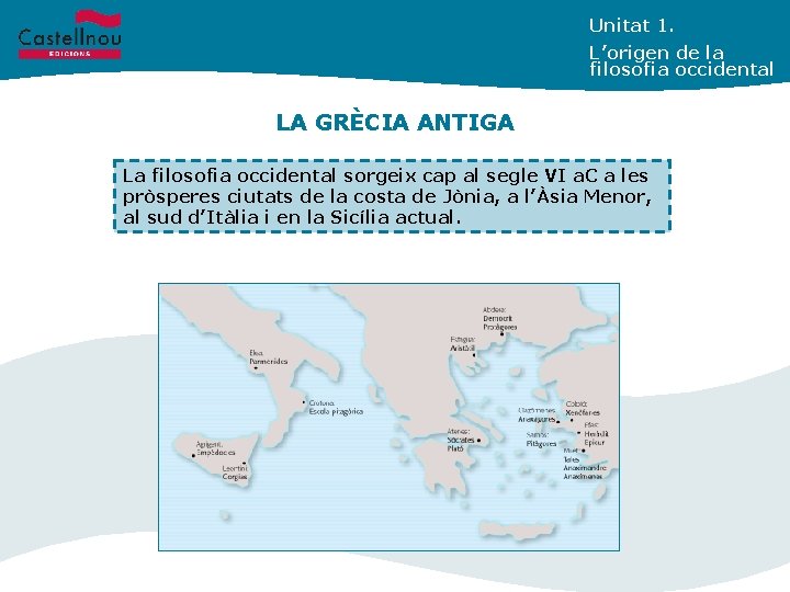 Unitat 1. L’origen de la filosofia occidental LA GRÈCIA ANTIGA La filosofia occidental sorgeix