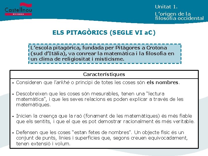 Unitat 1. L’origen de la filosofia occidental ELS PITAGÒRICS (SEGLE VI a. C) L’escola