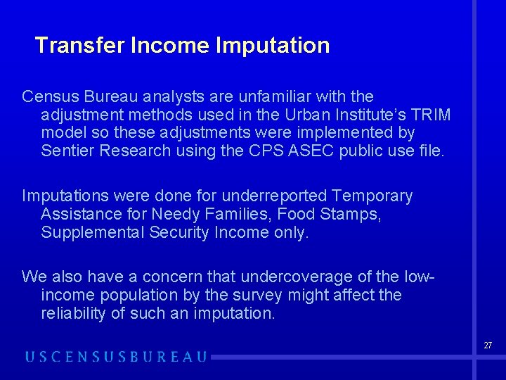 Transfer Income Imputation Census Bureau analysts are unfamiliar with the adjustment methods used in