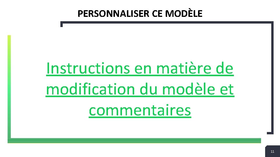 PERSONNALISER CE MODÈLE Instructions en matière de modification du modèle et commentaires 11 11