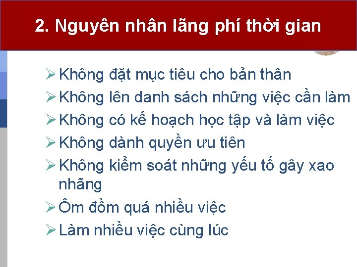 2. Nguyên nhân lãng phí thời gian Ø Không đặt mục tiêu cho bản