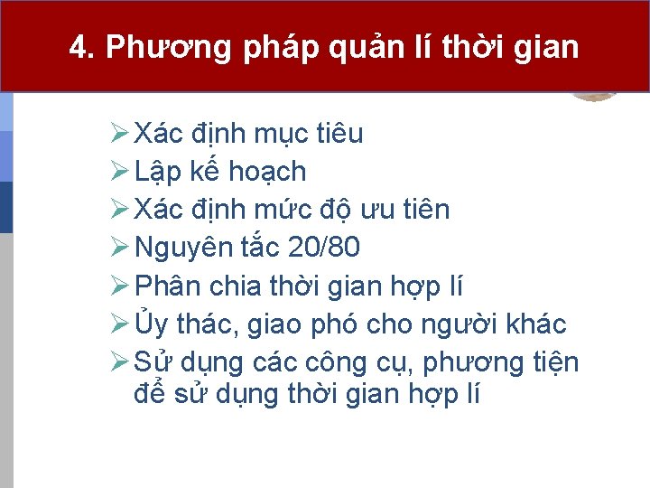 4. Phương pháp quản lí thời gian Ø Xác định mục tiêu Ø Lập