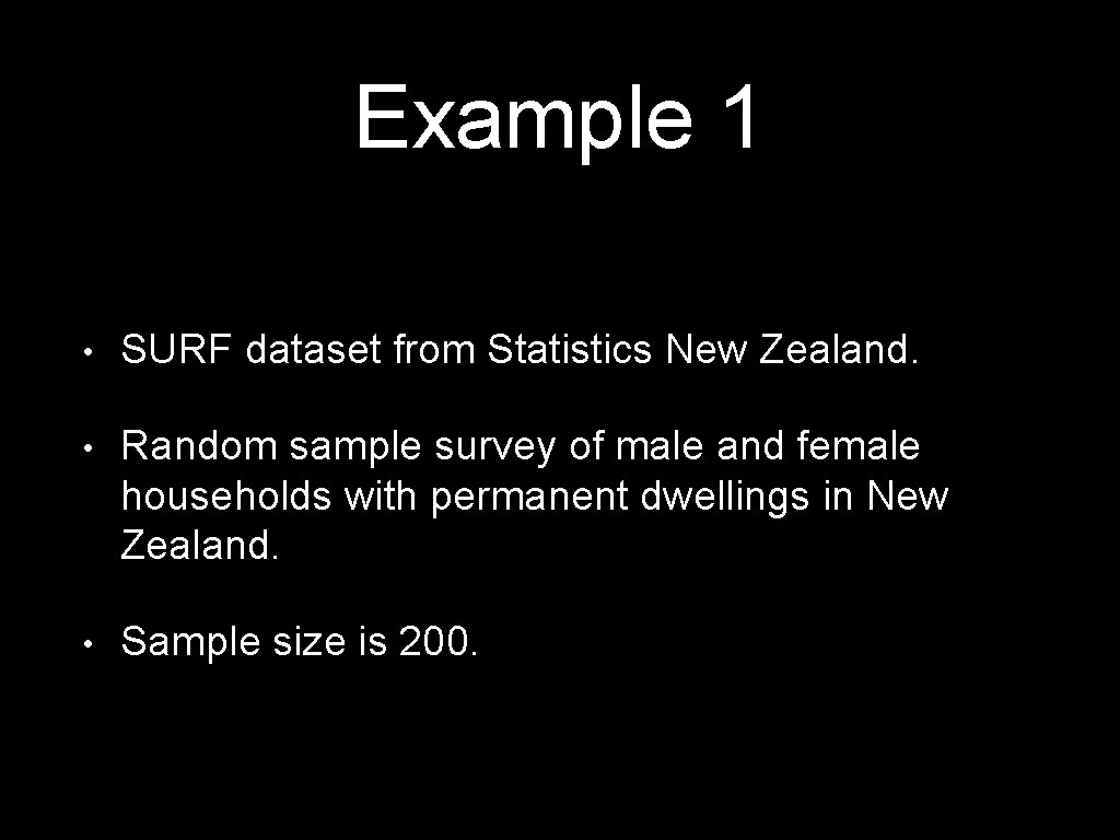 Example 1 • SURF dataset from Statistics New Zealand. • Random sample survey of