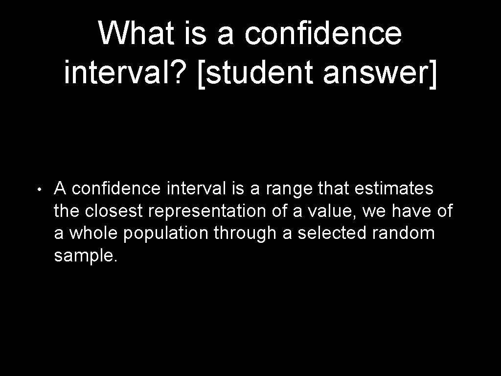 What is a confidence interval? [student answer] • A confidence interval is a range