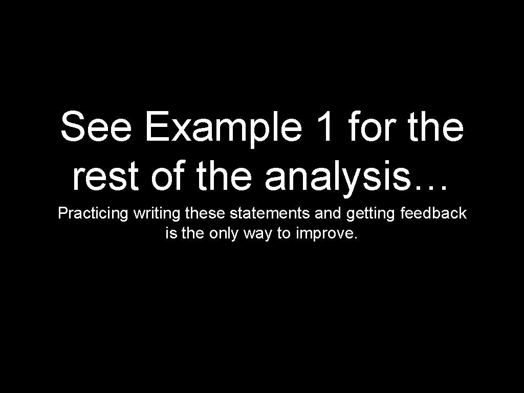 See Example 1 for the rest of the analysis… Practicing writing these statements and