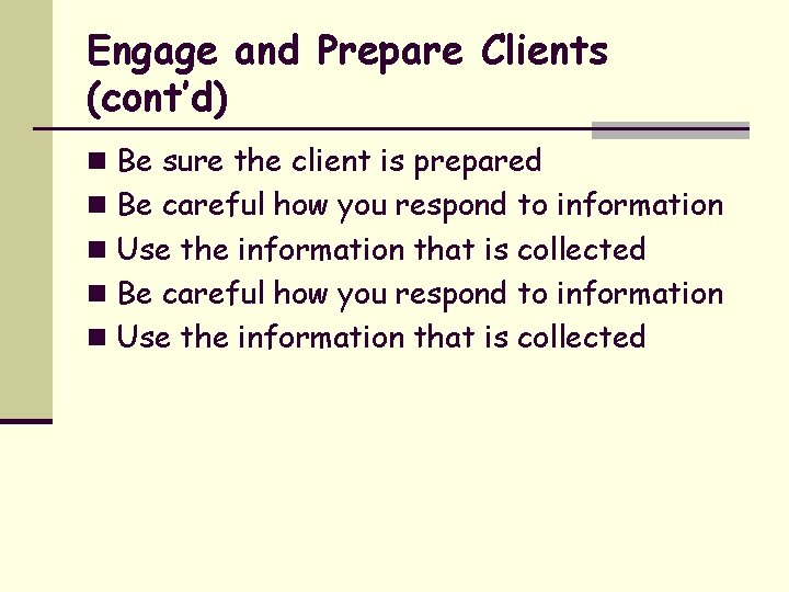 Engage and Prepare Clients (cont’d) n Be sure the client is prepared n Be