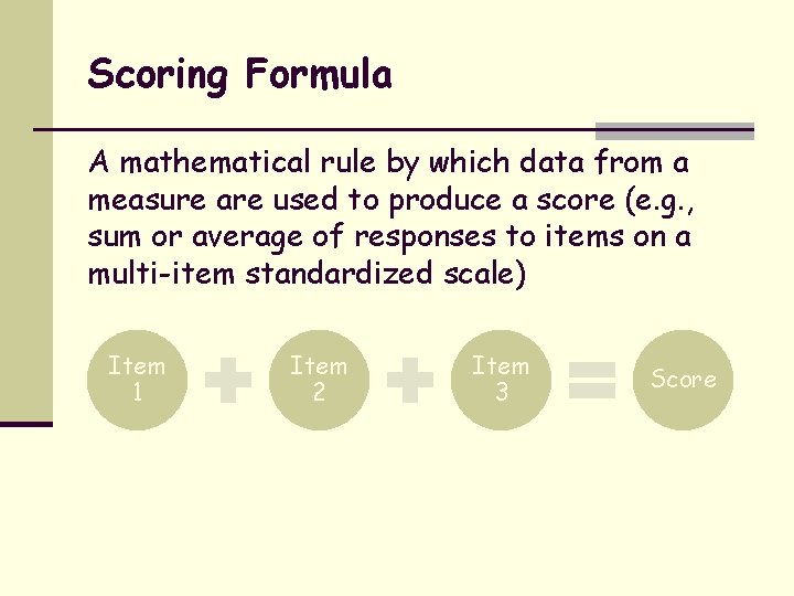 Scoring Formula A mathematical rule by which data from a measure are used to