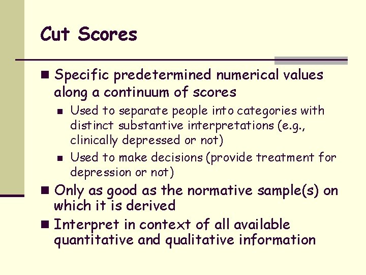 Cut Scores n Specific predetermined numerical values along a continuum of scores n n