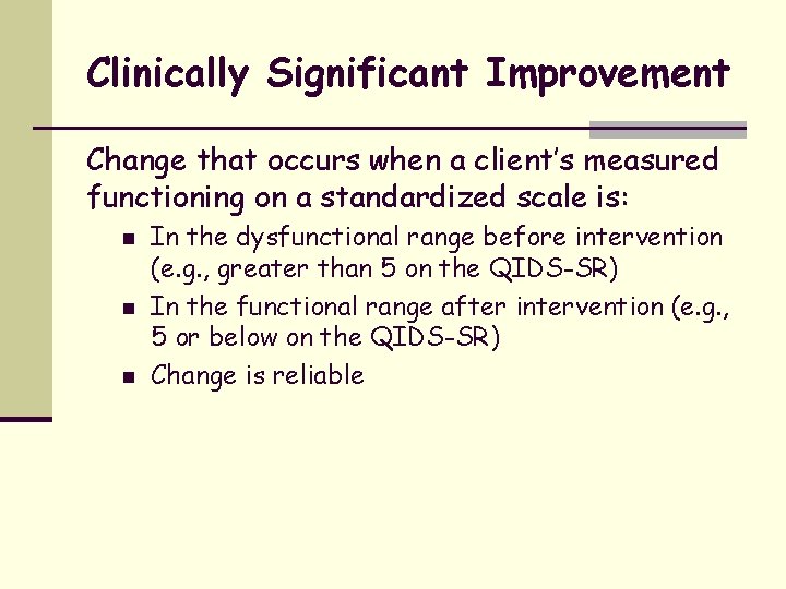 Clinically Significant Improvement Change that occurs when a client’s measured functioning on a standardized