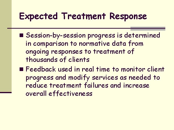 Expected Treatment Response n Session-by-session progress is determined in comparison to normative data from