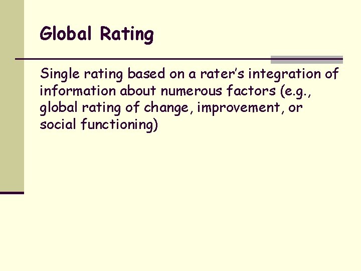 Global Rating Single rating based on a rater’s integration of information about numerous factors