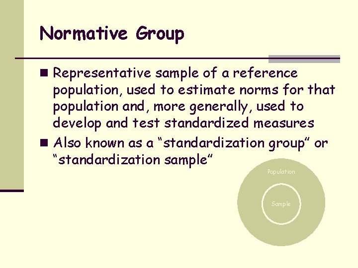 Normative Group n Representative sample of a reference population, used to estimate norms for