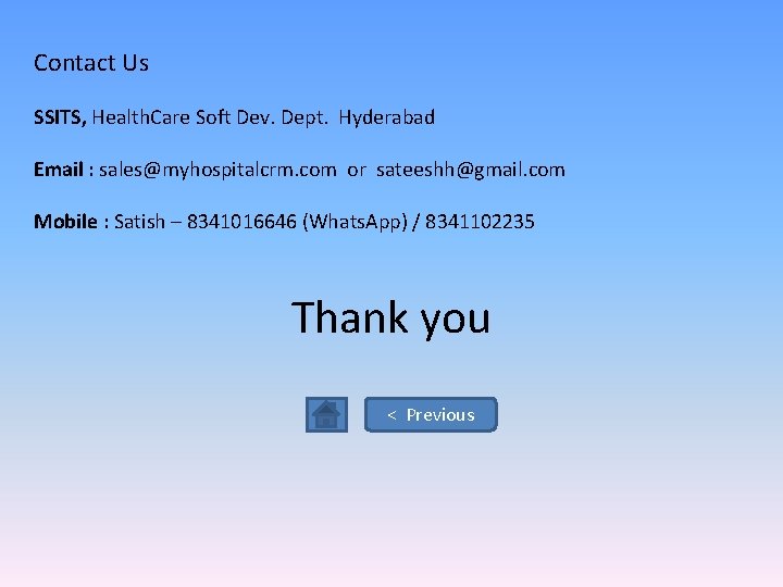 Contact Us SSITS, Health. Care Soft Dev. Dept. Hyderabad Email : sales@myhospitalcrm. com or