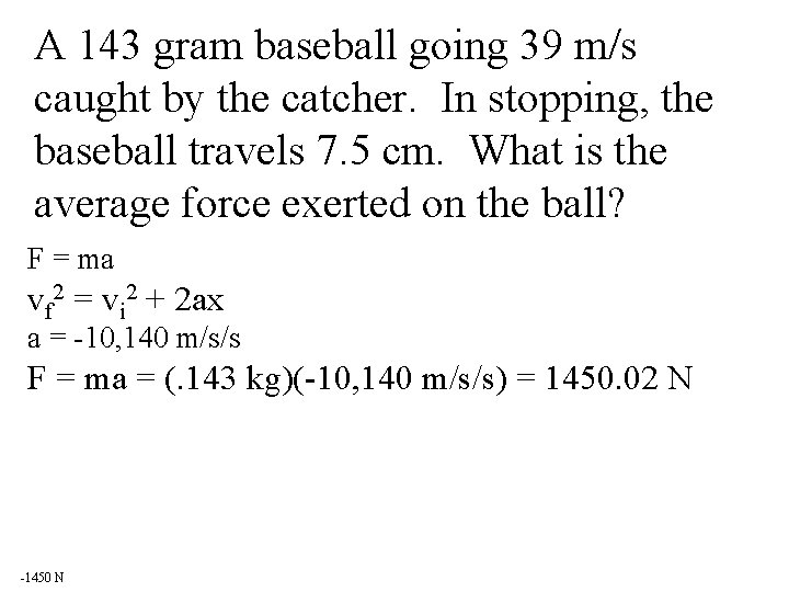 A 143 gram baseball going 39 m/s caught by the catcher. In stopping, the