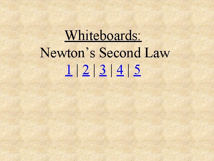 Whiteboards: Newton’s Second Law 1|2|3|4|5 