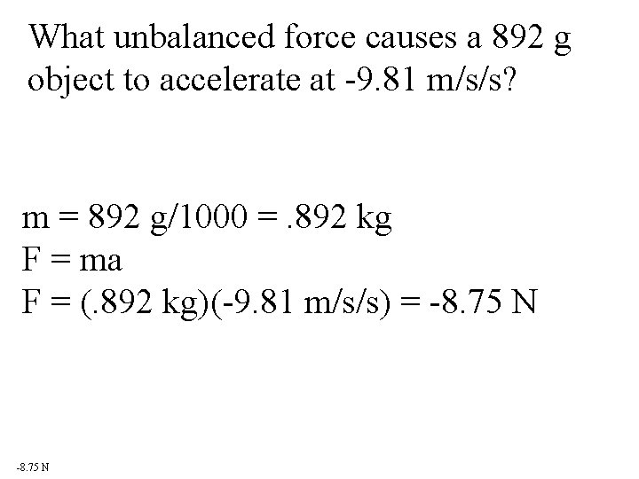 What unbalanced force causes a 892 g object to accelerate at -9. 81 m/s/s?