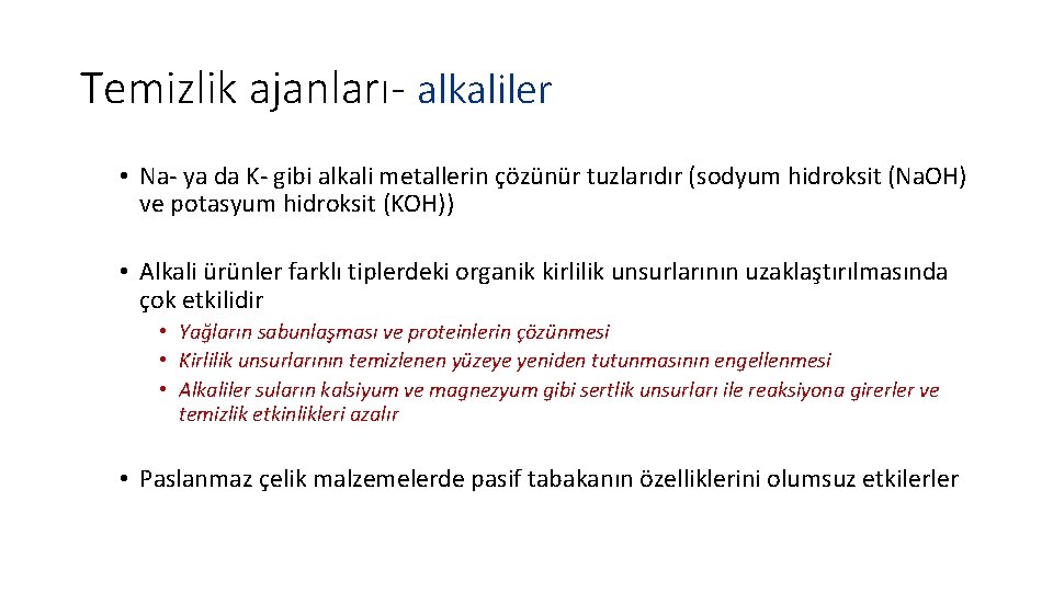 Temizlik ajanları- alkaliler • Na- ya da K- gibi alkali metallerin çözünür tuzlarıdır (sodyum