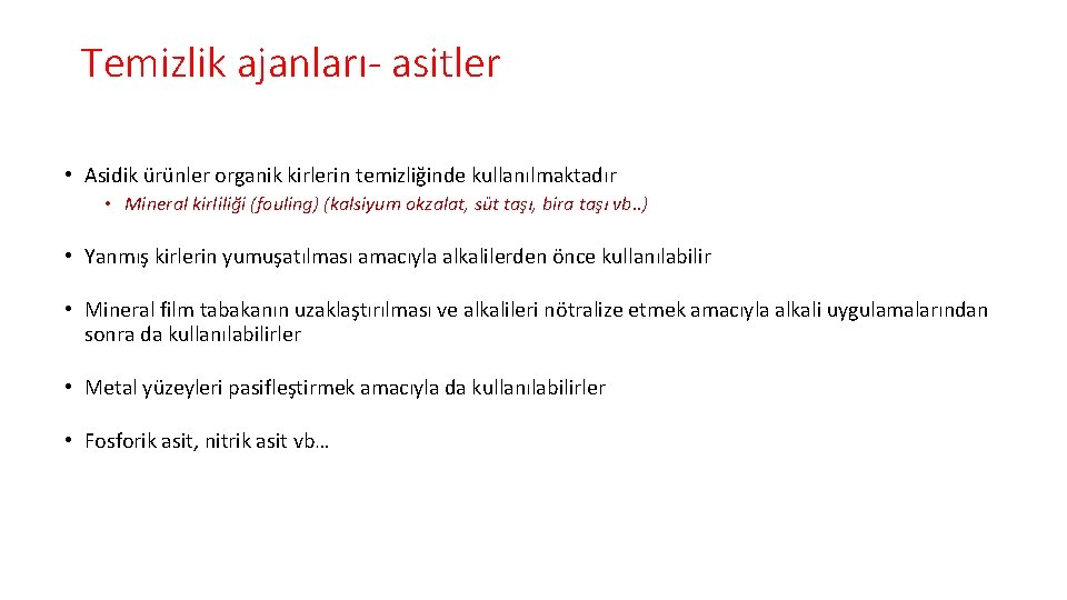 Temizlik ajanları- asitler • Asidik ürünler organik kirlerin temizliğinde kullanılmaktadır • Mineral kirliliği (fouling)