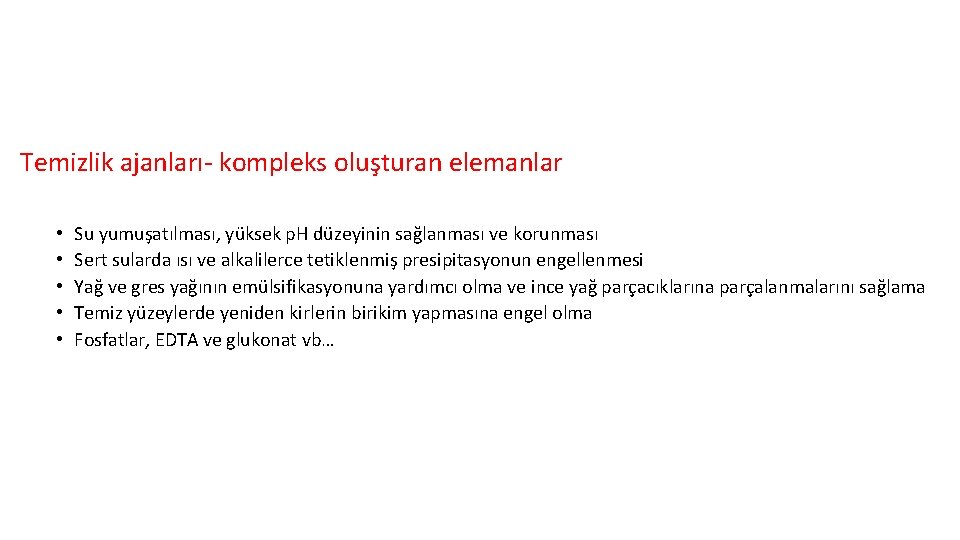 Temizlik ajanları- kompleks oluşturan elemanlar • • • Su yumuşatılması, yüksek p. H düzeyinin