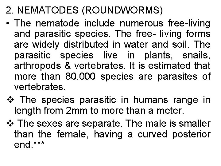 2. NEMATODES (ROUNDWORMS) • The nematode include numerous free-living and parasitic species. The free-