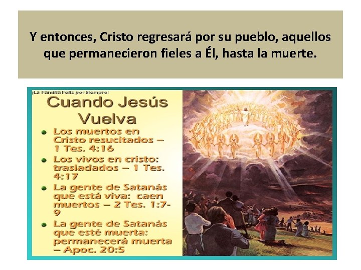 Y entonces, Cristo regresará por su pueblo, aquellos que permanecieron fieles a Él, hasta