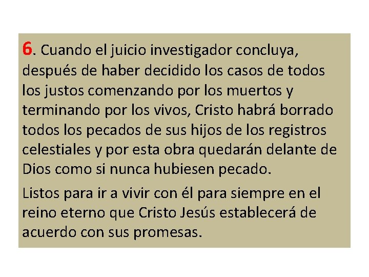 6. Cuando el juicio investigador concluya, después de haber decidido los casos de todos