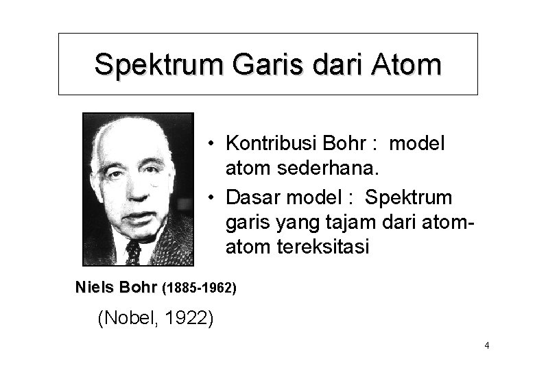 Spektrum Garis dari Atom • Kontribusi Bohr : model atom sederhana. • Dasar model