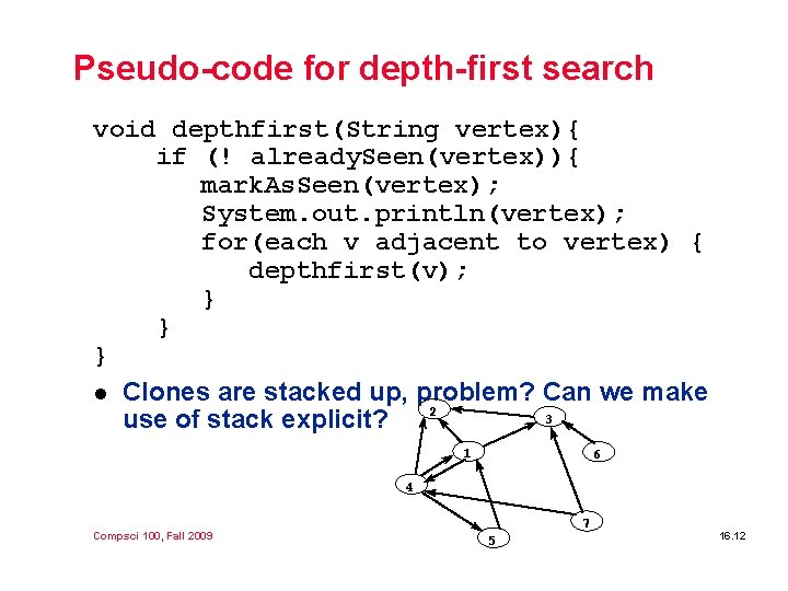 Pseudo-code for depth-first search void depthfirst(String vertex){ if (! already. Seen(vertex)){ mark. As. Seen(vertex); Pseudo-code for depth-first search void depthfirst(String vertex){ if (! already. Seen(vertex)){ mark. As. Seen(vertex);