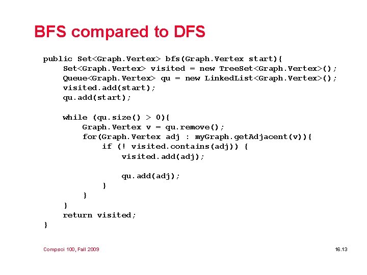 BFS compared to DFS public Set<Graph. Vertex> bfs(Graph. Vertex start){ Set<Graph. Vertex> visited = BFS compared to DFS public Set<Graph. Vertex> bfs(Graph. Vertex start){ Set<Graph. Vertex> visited =