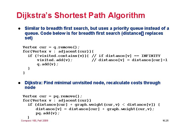 Dijkstra’s Shortest Path Algorithm l Similar to breadth first search, but uses a priority Dijkstra’s Shortest Path Algorithm l Similar to breadth first search, but uses a priority