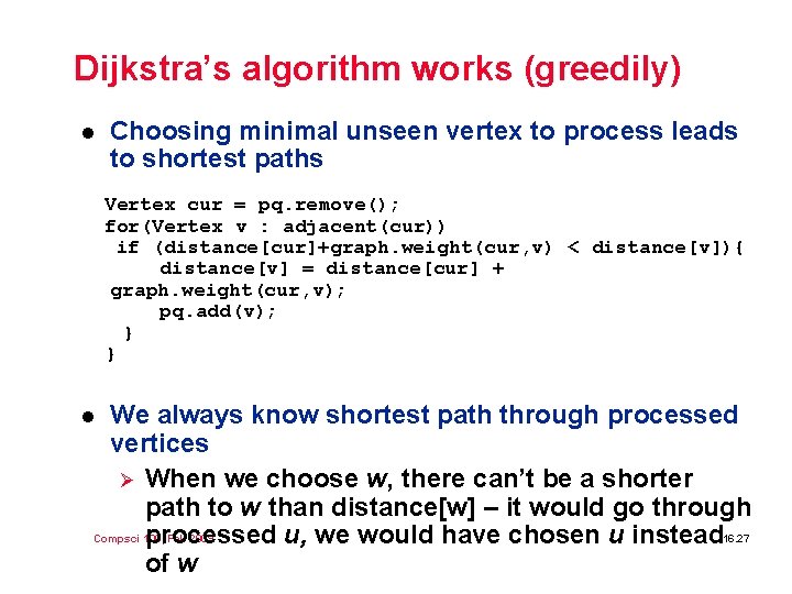 Dijkstra’s algorithm works (greedily) l Choosing minimal unseen vertex to process leads to shortest Dijkstra’s algorithm works (greedily) l Choosing minimal unseen vertex to process leads to shortest