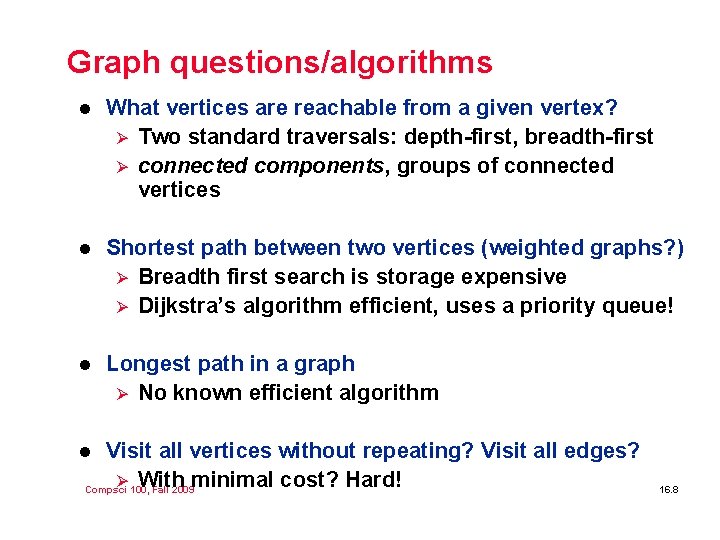 Graph questions/algorithms l What vertices are reachable from a given vertex? Ø Two standard Graph questions/algorithms l What vertices are reachable from a given vertex? Ø Two standard