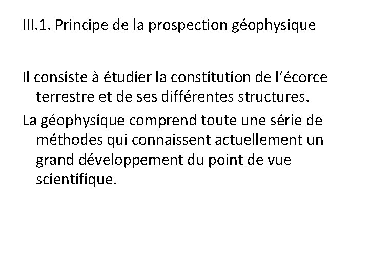 III. 1. Principe de la prospection géophysique Il consiste à étudier la constitution de