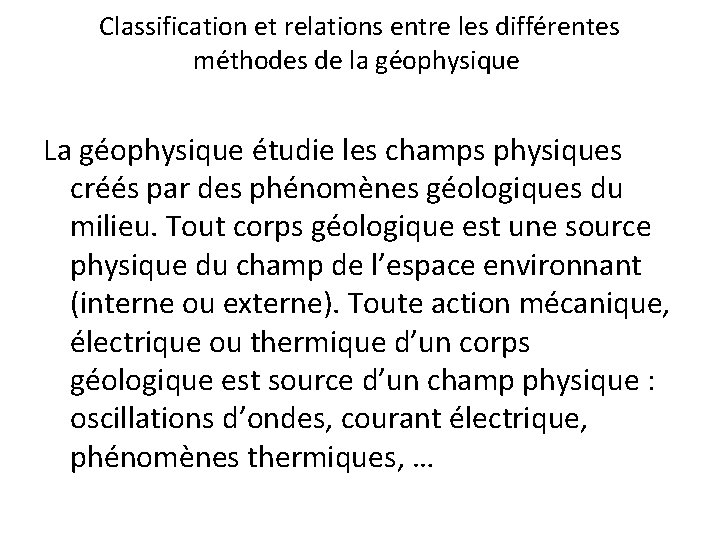 Classification et relations entre les différentes méthodes de la géophysique La géophysique étudie les