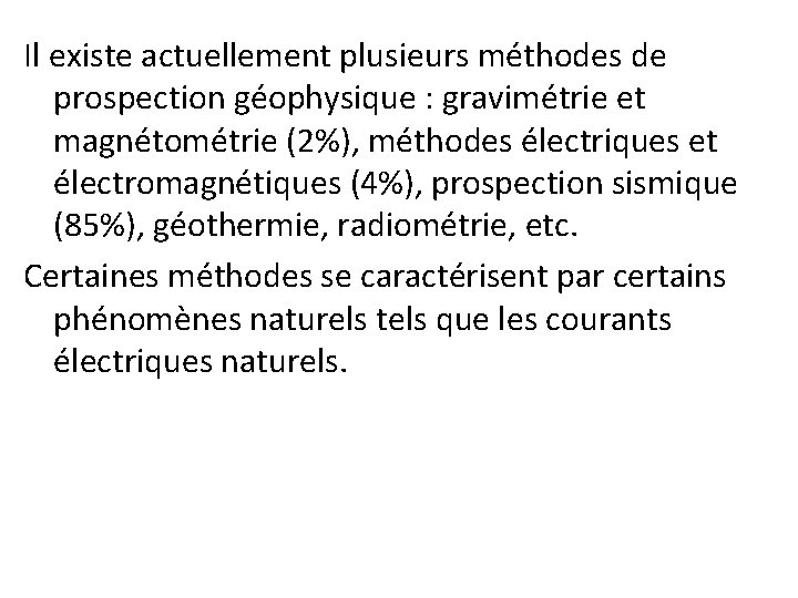 Il existe actuellement plusieurs méthodes de prospection géophysique : gravimétrie et magnétométrie (2%), méthodes