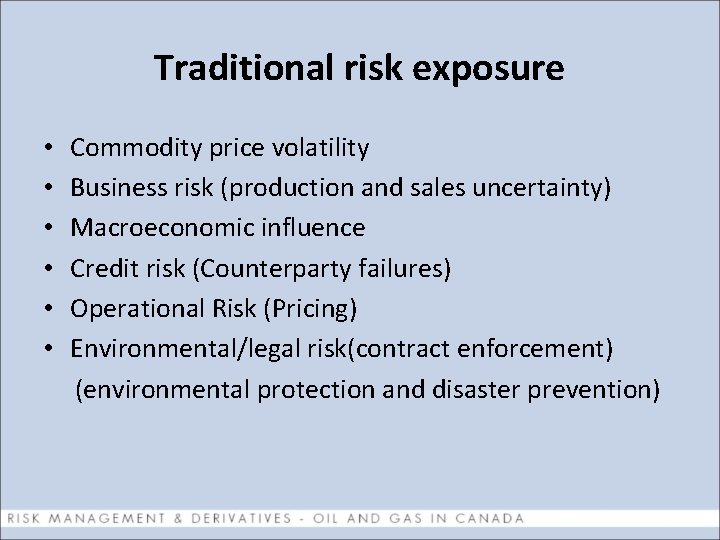 Traditional risk exposure • • • Commodity price volatility Business risk (production and sales