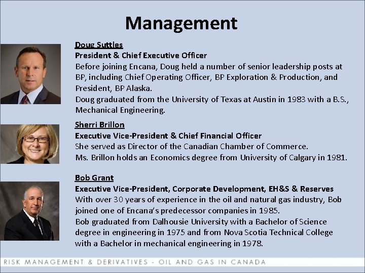 Management Doug Suttles President & Chief Executive Officer Before joining Encana, Doug held a