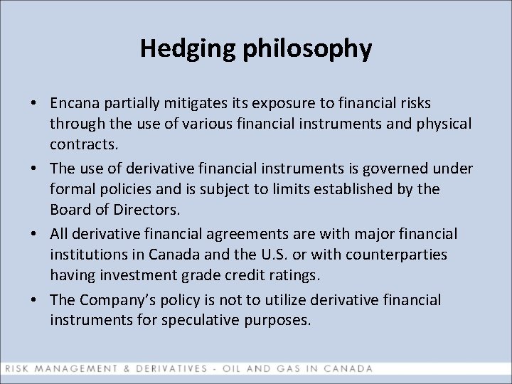 Hedging philosophy • Encana partially mitigates its exposure to financial risks through the use