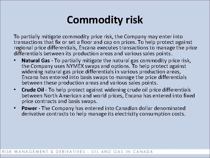Commodity risk To partially mitigate commodity price risk, the Company may enter into transactions