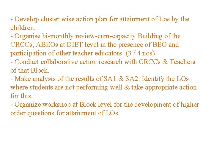 - Develop cluster wise action plan for attainment of Los by the children. -