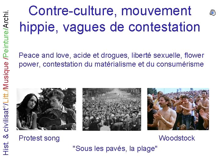 Hist. & civilisat°/Litt. /Musique /Peinture/Archi. Contre-culture, mouvement hippie, vagues de contestation Peace and love,