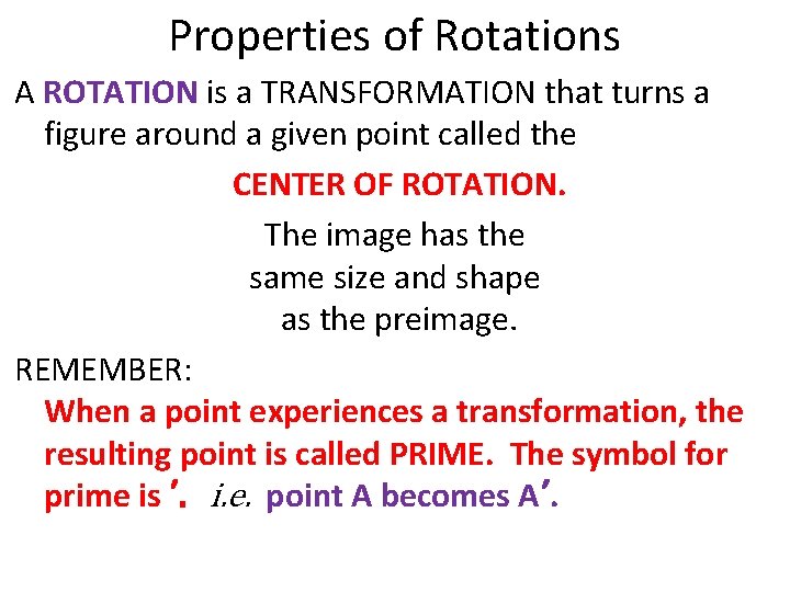 Properties of Rotations A ROTATION is a TRANSFORMATION that turns a figure around a