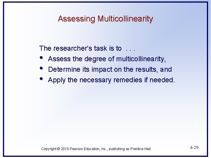 Assessing Multicollinearity The researcher’s task is to. . . • Assess the degree of