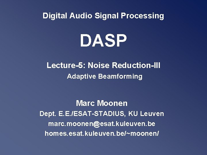 Digital Audio Signal Processing DASP Lecture-5: Noise Reduction-III Adaptive Beamforming Marc Moonen Dept. E.