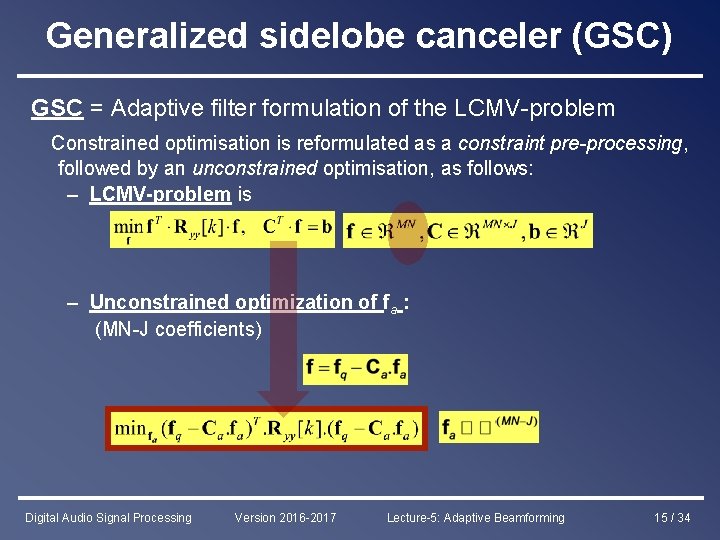 Generalized sidelobe canceler (GSC) GSC = Adaptive filter formulation of the LCMV-problem Constrained optimisation
